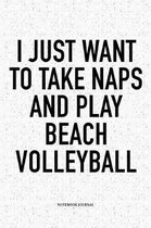 I Just Want to Take Naps and Play Beach Volleyball