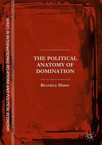 The Sciences Po Series in International Relations and Political Economy - The Political Anatomy of Domination