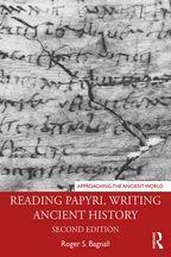 Approaching the Ancient World Reading Papyri, Writing Ancient History