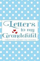 Letters to My Grandchild from My Heart to Yours