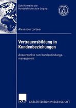 Schriftenreihe der HHL Leipzig Graduate School of Management- Vertrauensbildung in Kundenbeziehungen
