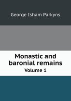Monastic and baronial remains Volume 1
