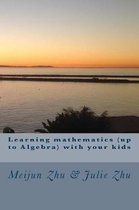 Learning mathematics (up to Algebra) with your kids