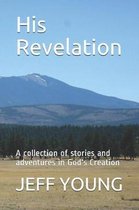 His Revelation: A Collection of Stories and Adventures in God's Creation