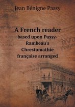 A French reader based upon Passy-Rambeau's Chrestomathie francaise arranged