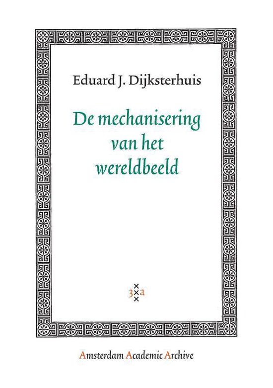 Amsterdam Academic Archive - De mechanisering van het wereldbeeld - E.J. Dijksterhuis | Tiliboo-afrobeat.com