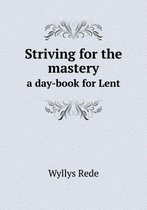 Striving for the mastery a day-book for Lent