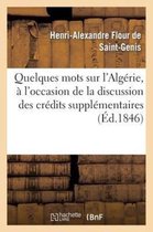 Quelques Mots Sur L'Algerie, A L'Occasion de La Discussion Des Credits Supplementaires Pour 1846