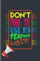 Don't make me use my Teacher Voice