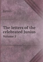 The letters of the celebrated Junius Volume 1