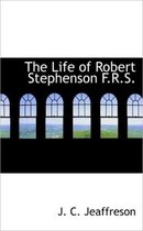The Life of Robert Stephenson F.R.S.