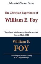 The Christian Experience of William E. Foy (Together with the Two Visions He Received Jan. and Feb. 1842)