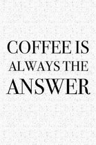 Coffee Is Always the Answer