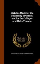 Statutes Made for the University of Oxford, and for the Colleges and Halls Therein