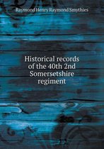 Historical records of the 40th 2nd Somersetshire regiment