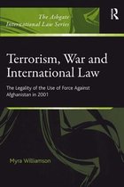The Ashgate International Law Series - Terrorism, War and International Law