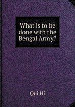 What Is to Be Done with the Bengal Army?