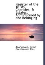 Register of the Trusts, Charities, & Estates, Administered by and Belonging