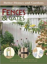 Better Homes And Gardens Fences & Gates: A Do-It-Yourself Guide To Design And Construction
