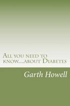 All you need to know...about Diabetes