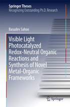 Springer Theses - Visible Light Photocatalyzed Redox-Neutral Organic Reactions and Synthesis of Novel Metal-Organic Frameworks