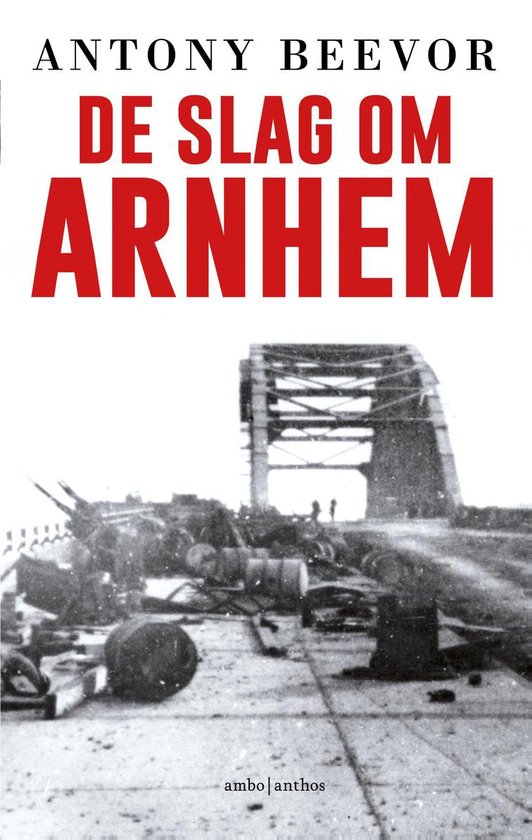 Boekcover van 'De slag om Arnhem' door Antony Beevor. Zwart-wit foto van een brug met militair materieel.