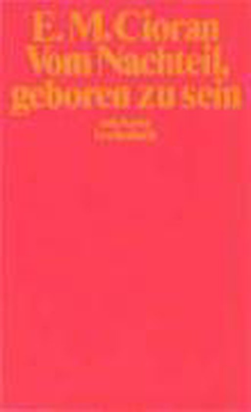 Vom Nachteil Geboren Zu Sein Vom Nachteil, geboren zu sein, Emile M. Cioran | 9783518370490 | Boeken