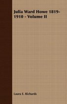 Julia Ward Howe 1819-1910 - Volume II