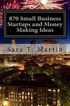 870 Small Business Startups and Money Making Ideas
