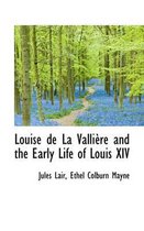 Louise de La Valliere and the Early Life of Louis XIV