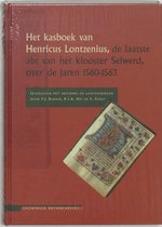 Groninger bronnen reeks 1 - Het kasboek van Henricus Lontzenius, de laatste abt van het klooster Selwerd, over de jaren 1560-1563
