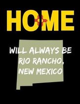 Home Will Always Be Rio Rancho, New Mexico