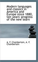 Modern Languages and Classics in America and Europe Since 1880, Ten Years' Progress of the New Learn