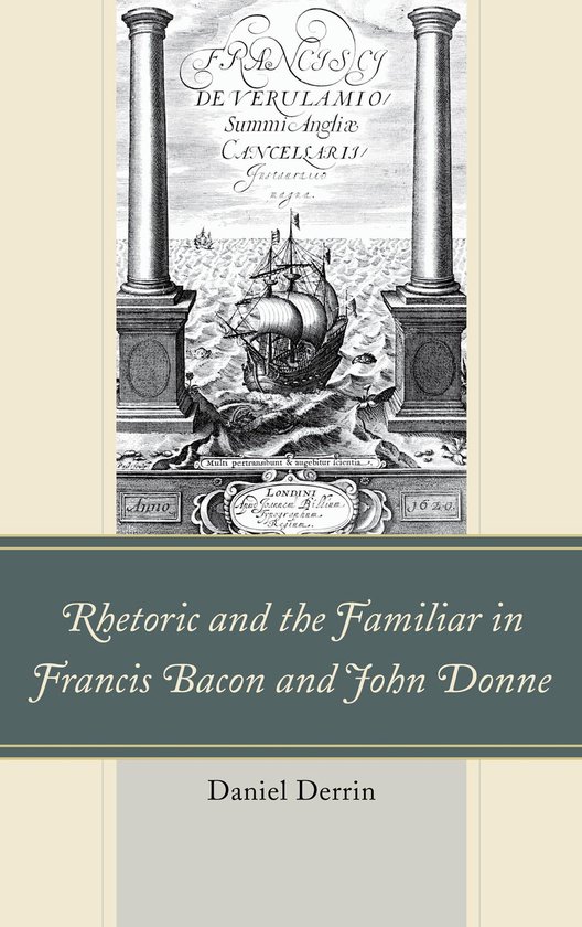 Rhetoric and the Familiar in Francis Bacon and John Donne - cover