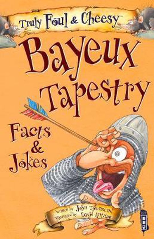 Truly Foul & Cheesy Bayeux Tapestry Facts & Jokes Book, John Townsend