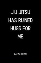 Jiu jitsu Has Ruined Hugs for me BJJ Notebook