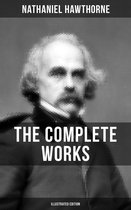 The Complete Works of Nathaniel Hawthorne (Illustrated Edition)