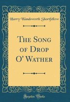 The Song of Drop O' Wather (Classic Reprint)