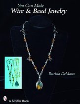 You Can Make Wire & Bead Jewelry
