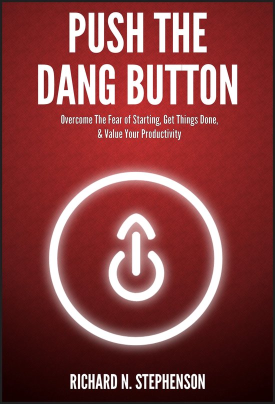 Push The Dang Button: Overcome The Fear of Starting, Get Thi ... - cover