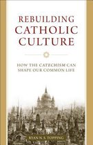 Rebuilding Catholic Culture