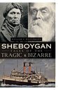 American Chronicles - Sheboygan Tales of the Tragic & Bizarre