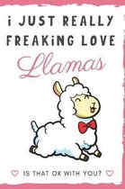 I Just Really Freaking Love Llamas. Is That OK With You?