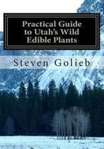 Practical Guide to Utah's Wild Edible Plants