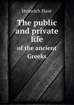 The public and private life of the ancient Greeks