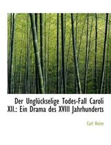 Der Ungla1/4ckselige Todes-Fall Caroli XII.