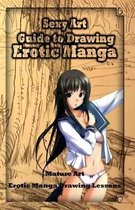 Sexy Art: Guide to Drawing Erotic Manga: Mature Art