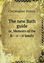 The new Bath guide or, Memoirs of the B---r---d family