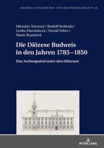 Beitraege zur Kirchen- und Kulturgeschichte 30 - Die Dioezese Budweis in den Jahren 1785–1850