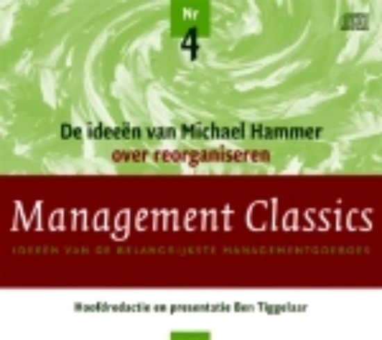 Cover van het boek 'Management Classics / De ideeen van Michael Hammer over reorganisaren' van Ben Tiggelaar